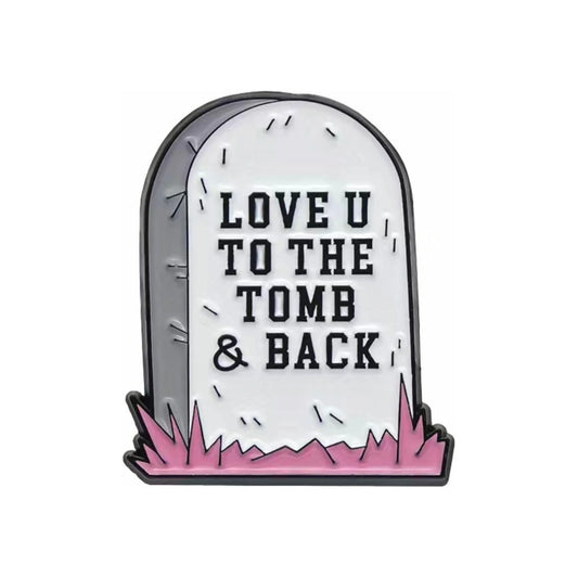 Love You To The Tomb & Back Enamel Pin Badge